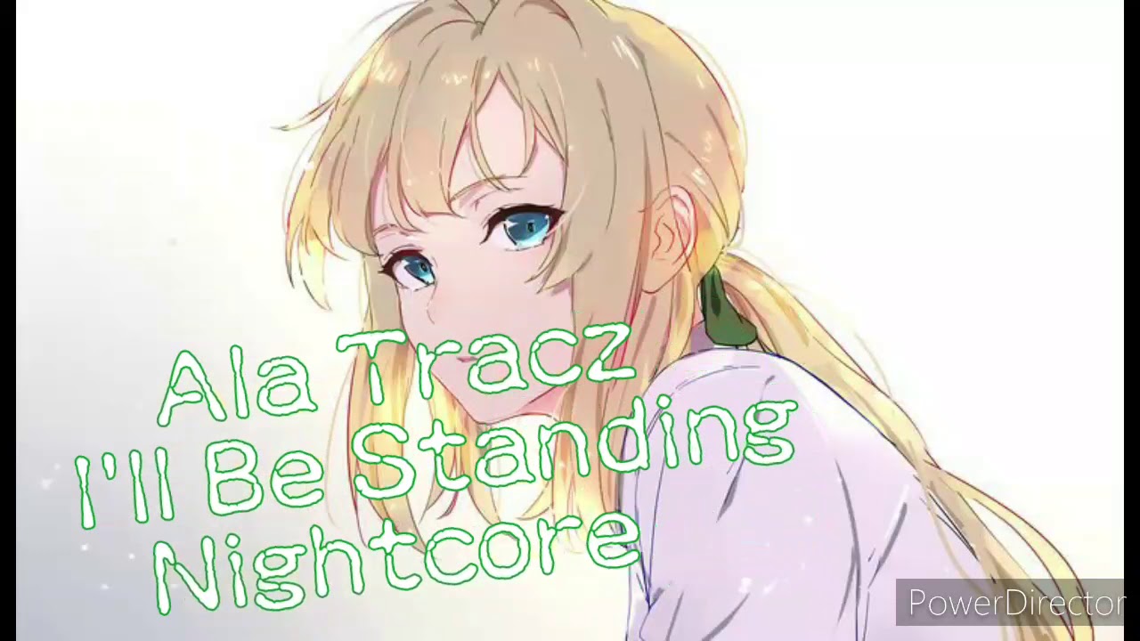 Ala Tracz ~ I'll be standing ~ Nightcore
