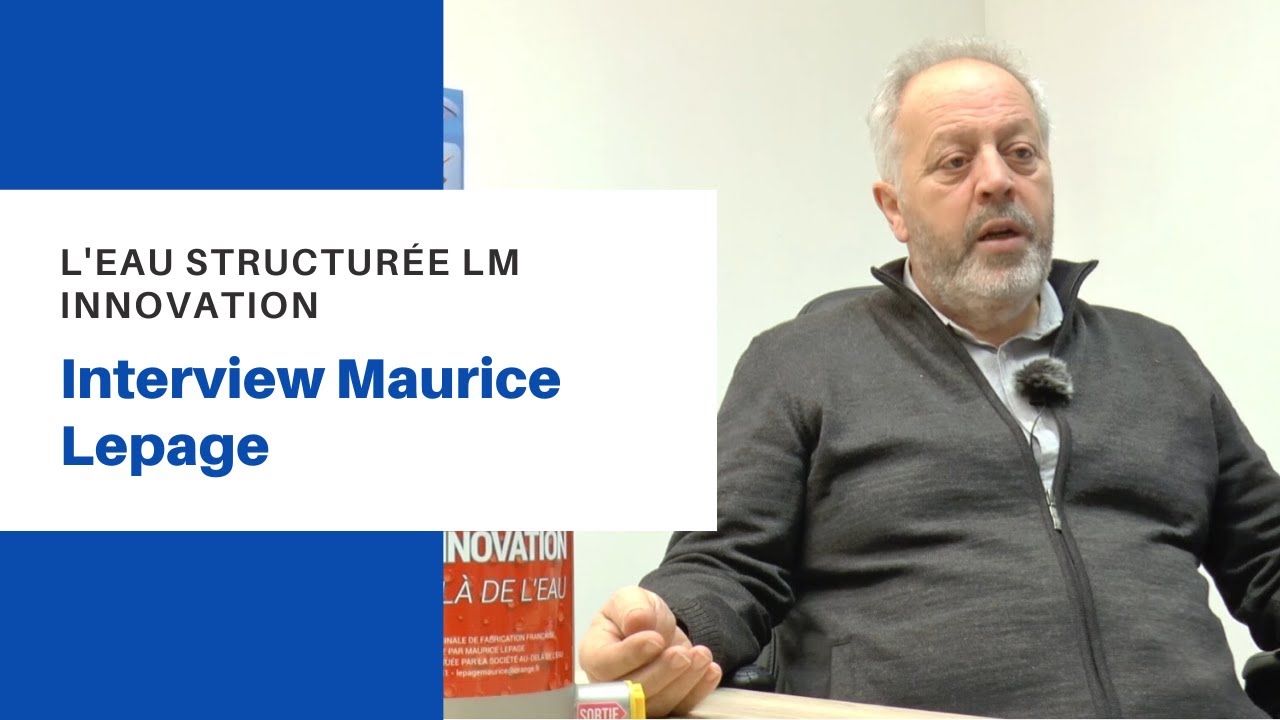 L'eau structurée LM Innovation - Interview Maurice Lepage