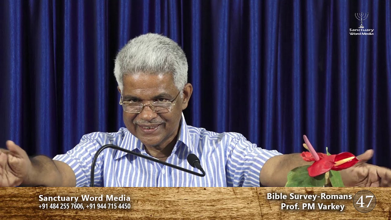 Bible Survey-ROMANS- Part 47- Prof. PM Varkey@30 07 19