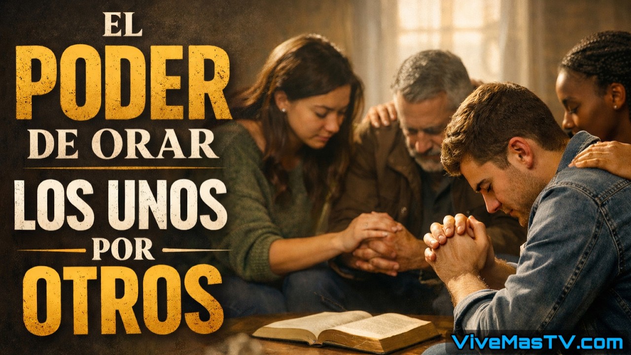 🔥 El Poder de Orar Los Unos Por Otros