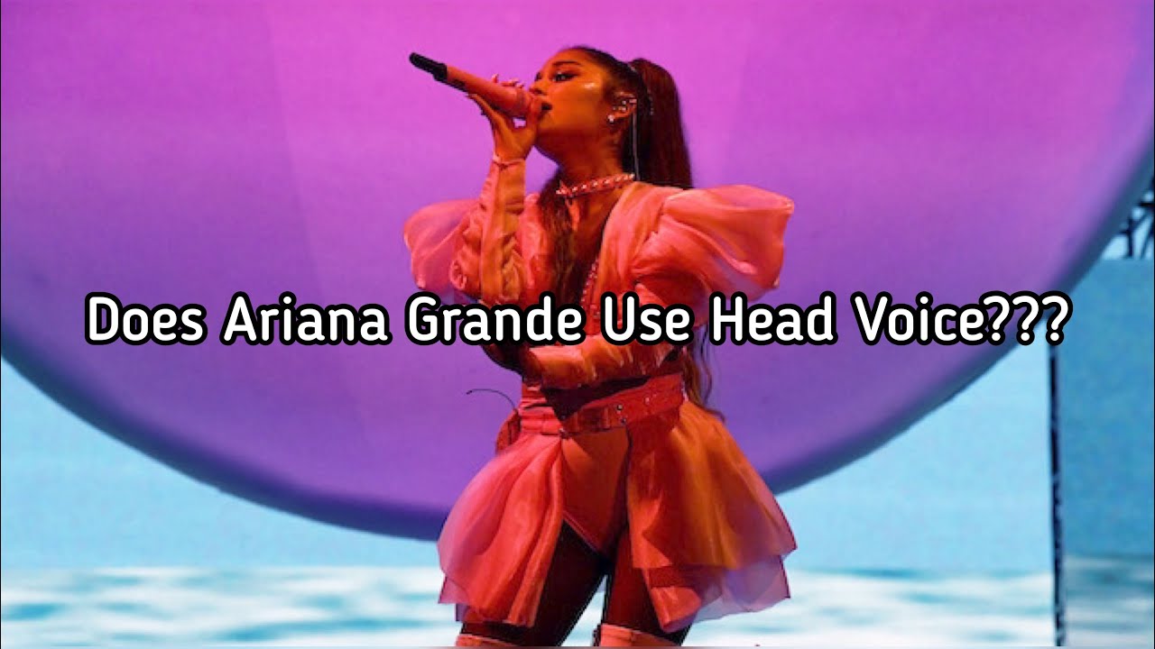 Ariana Grande | Does Ariana Grande Use Head Voice???