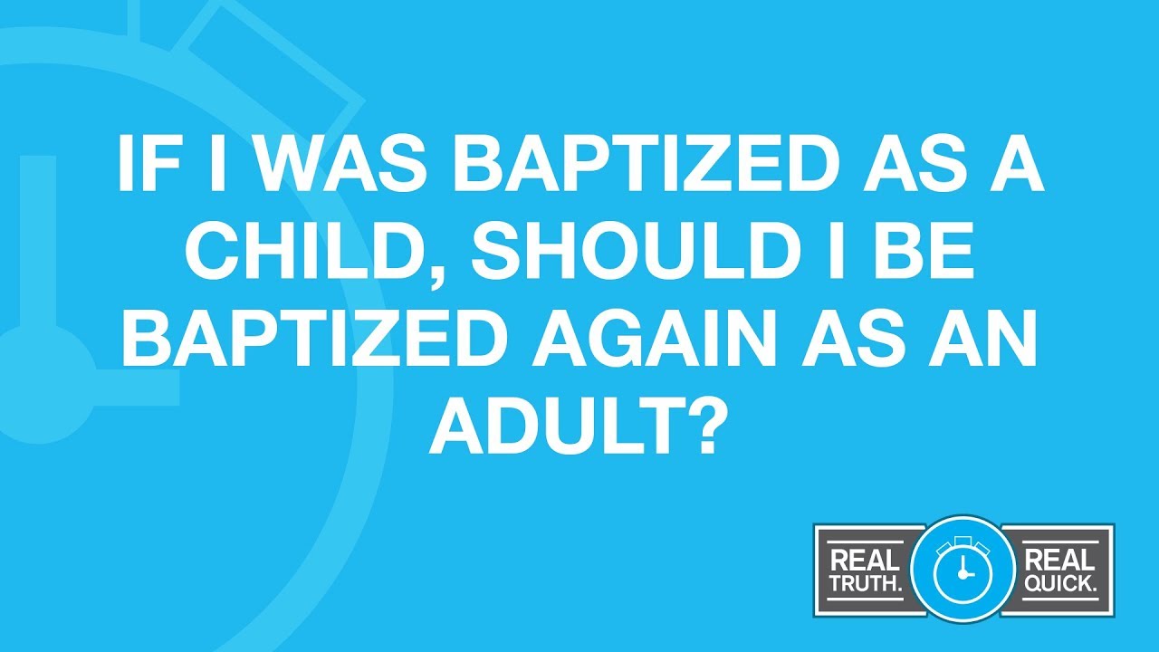 If I Was Baptized As A Child, Should I Be Baptized Again As An Adult?