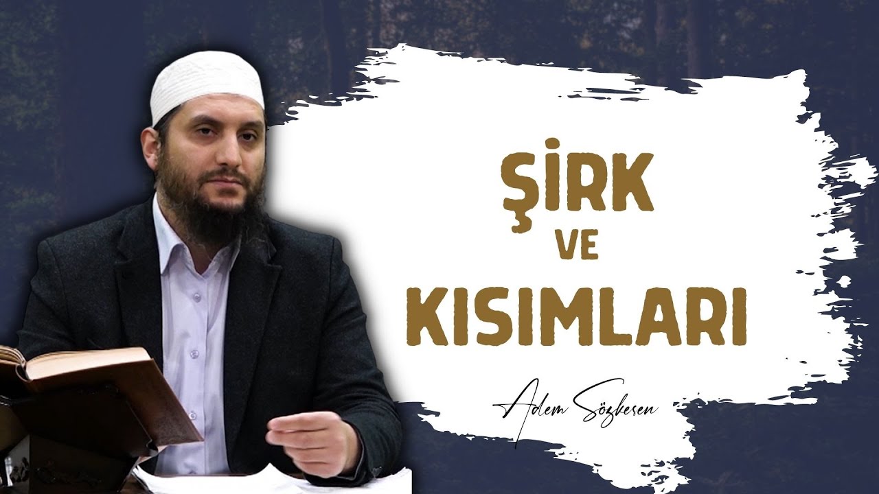 Şirk ve Kısımları | Adem Sözkesen