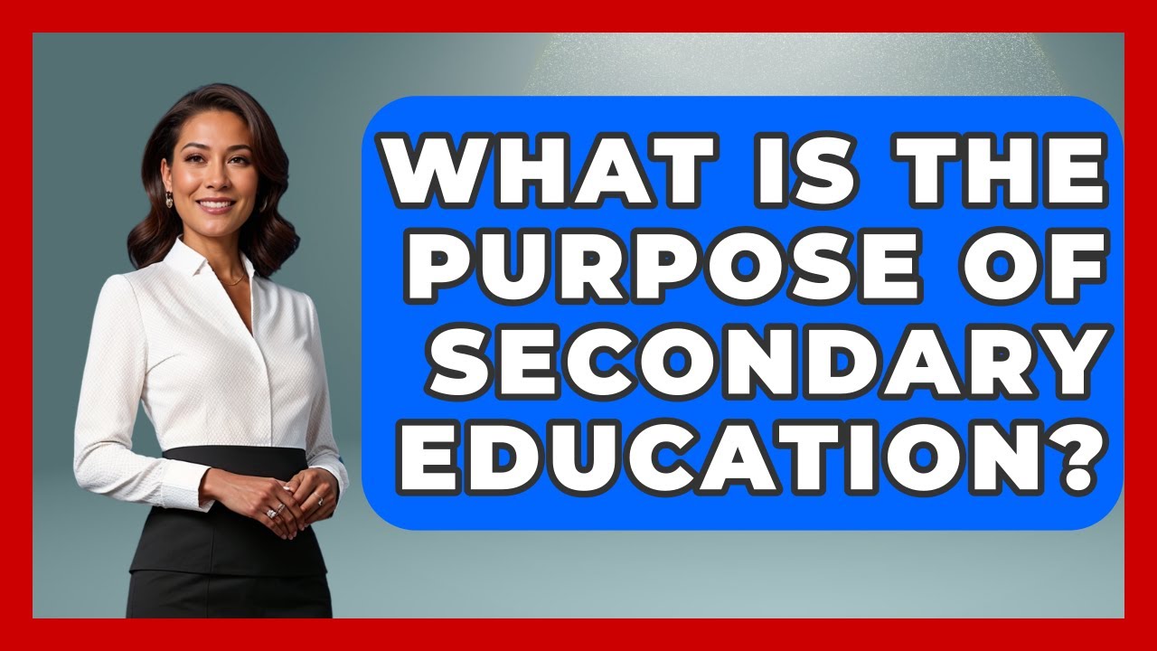 What Is The Purpose Of Secondary Education? - Aspiring Teacher Guide