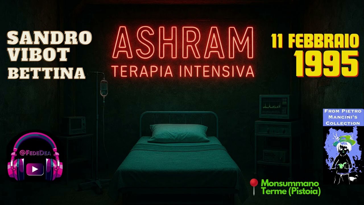 ASHRAM 1995 Sandro Vibot Vox Bettina (Terapia Intensiva 3.0) 11 Febbraio!
