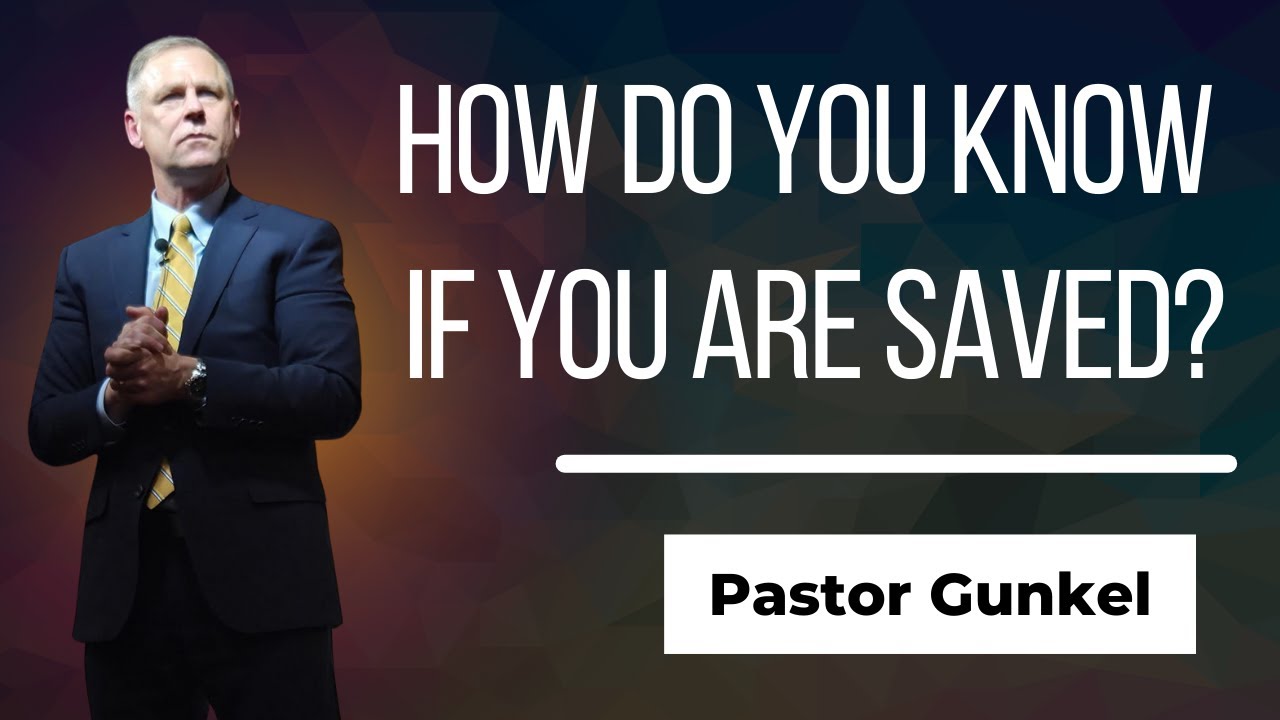 How Do You Know If You Are Saved? | Pastor Gunkel