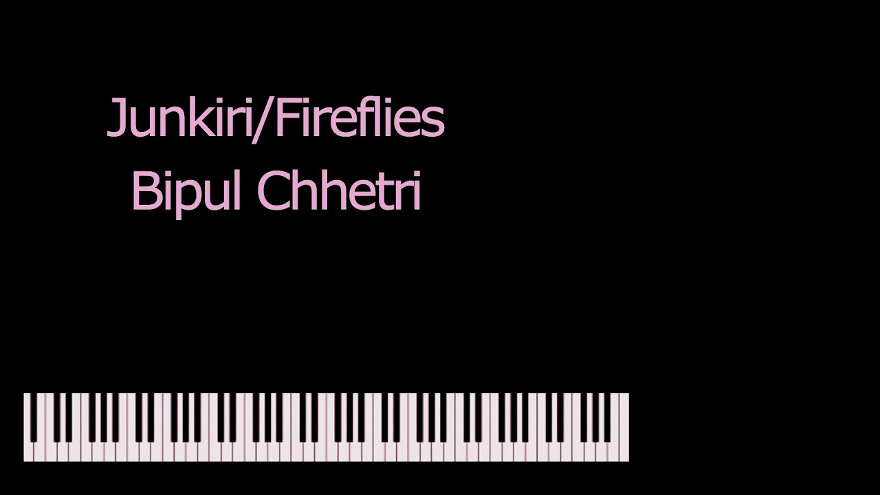 PIANO COVER || Junkiri/Fireflies - Bipul Chhetri