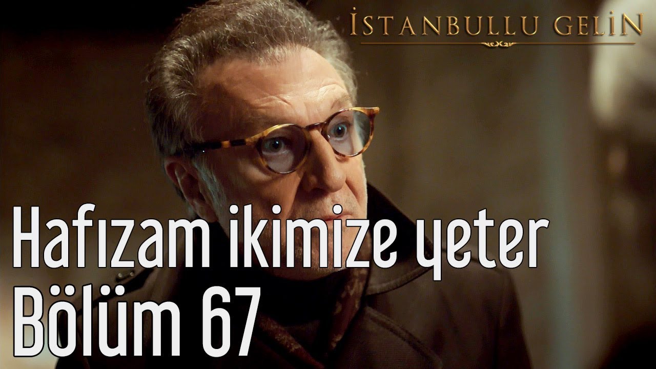 İstanbullu Gelin 67. Bölüm - Hafızam İkimize Yeter
