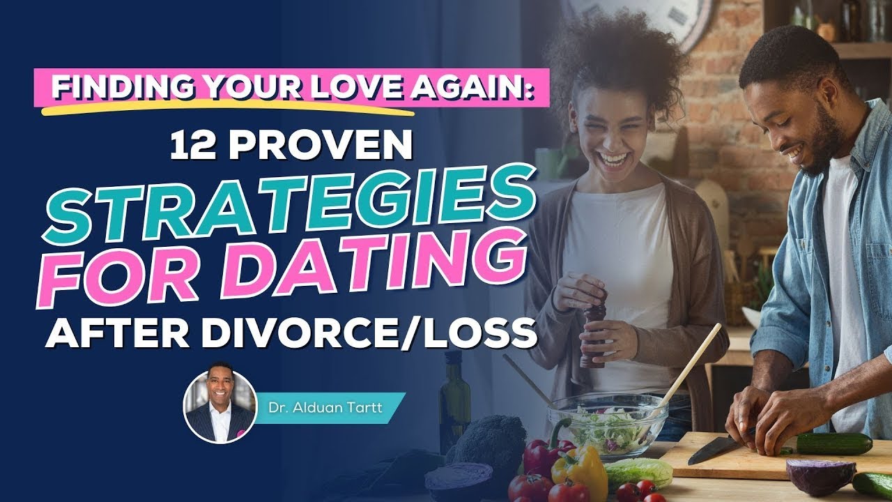 How To Date After A Divorce Or Breakup: 12 Strategies For Getting Back Out There