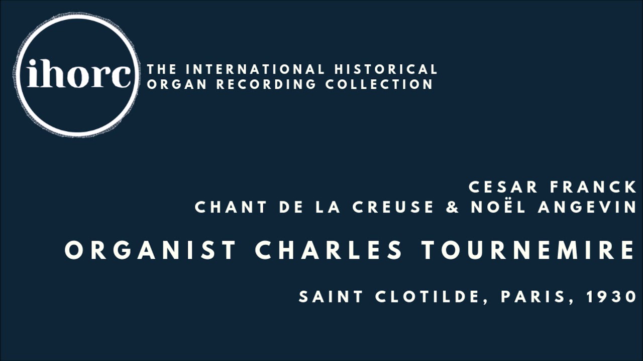 [IHORC] Charles Tournemire - Cesar Franck, Chant de la Creuse & No&euml;l Angevin