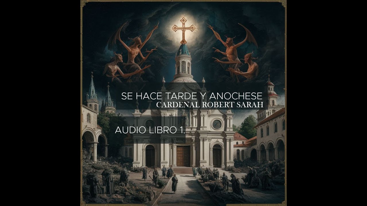 Se hace tarde y anochece | Audio Libro | Cardenal Robert Sarah 1.