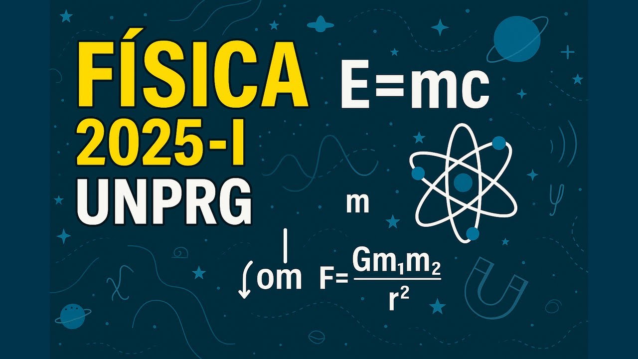 FISICA UNPRG 2025-I: Solución Completa del Examen de Admisión (Resuelto Paso a Paso)