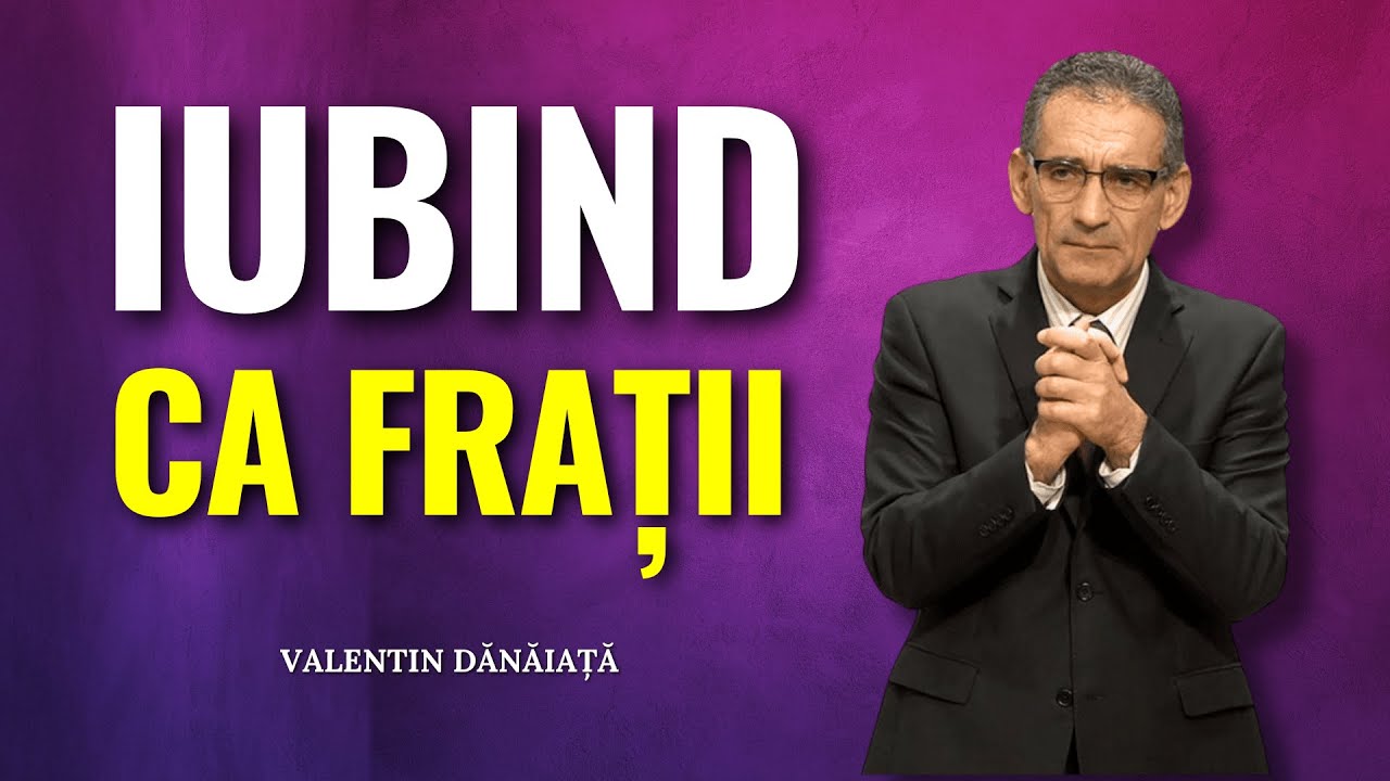 Valentin Dănăiață - Iubind ca frații - predici creștine