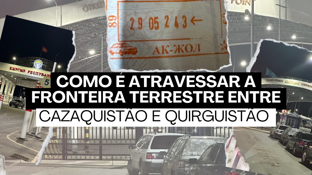 Como &eacute; atravessar a fronteira terrestre entre Cazaquist&atilde;o 🇰🇿 e Quirguist&atilde;o 🇰🇬   Korday border cr