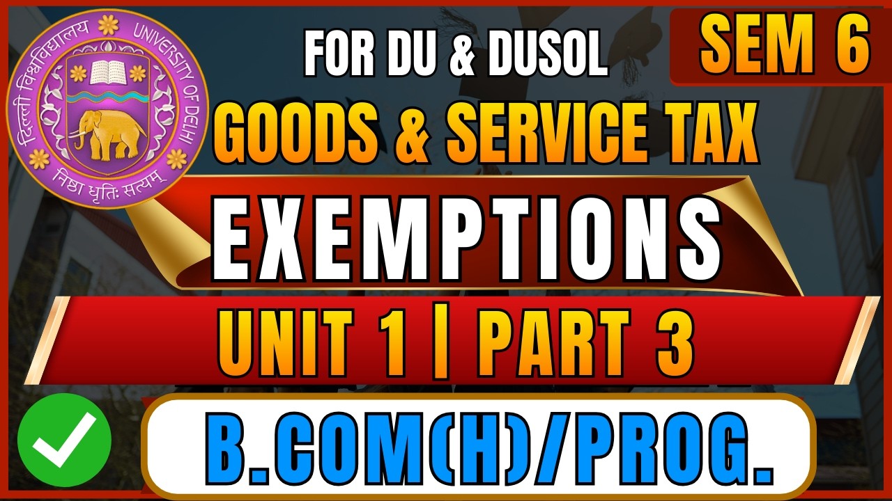 GST Unit 1 Part 3 – Exemptions | B.Com Hons Sem 6 DU NEP | College Studies DU