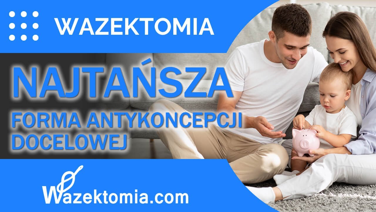 Wazektomia to najtańsza forma docelowej antykoncepcji