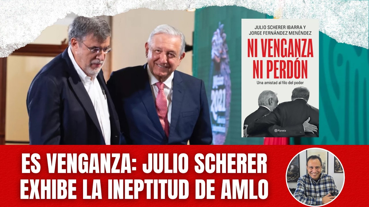 Julio Scherer exhibe la ineptitud y la egolatría de AMLO. Es una venganza contra el ex presidente