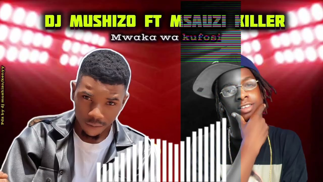 DJ MUSHIZO FT MSAUZI KILLER,, SONG MWAKA WA KUFOSI 🌐🎙️🎵 enjoy music 🎵🔥🔥🔥
