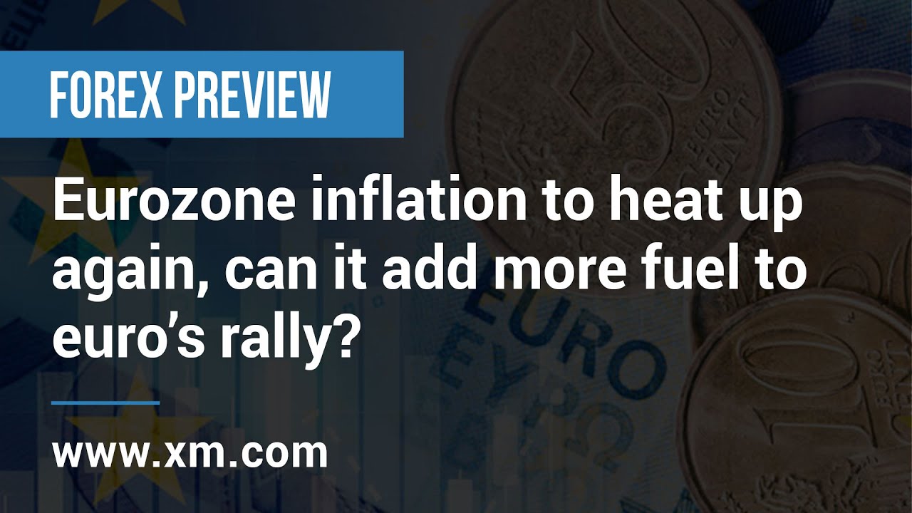 Forex Preview: 31/05/2022 - Eurozone inflation to heat again, can it add more fuel to euro&rsquo;s rally?
