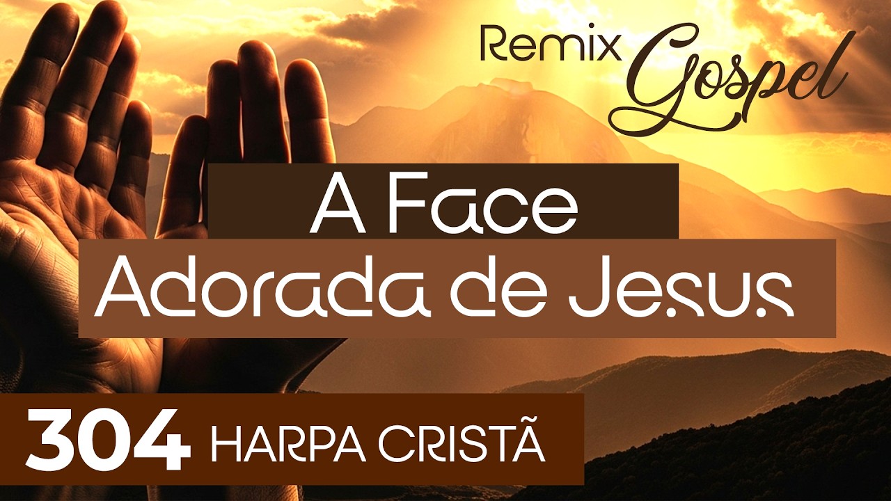🎵 A Face Adorada de Jesus 304 – Versão Remix Gospel | Sons da Harpa (Harpa Cristã)
