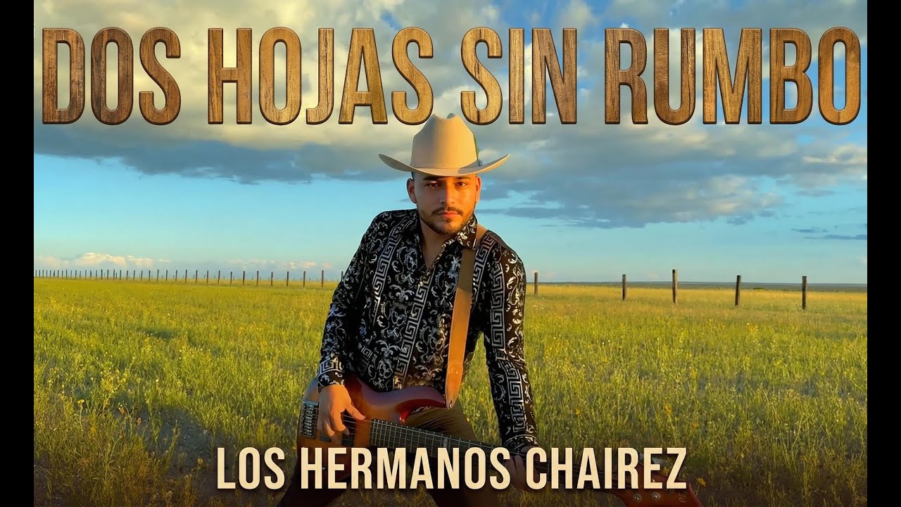 DOS HOJAS SIN RUMBO-LOS HERMANOS CHAIREZ (VIDEO OFICIAL)
