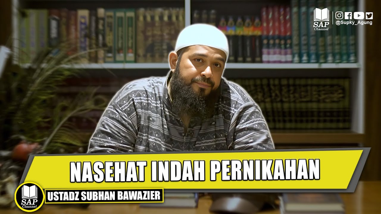 NASEHAT INDAH TENTANG PERNIKAHAN | USTADZ SUBHAN BAWAZIER