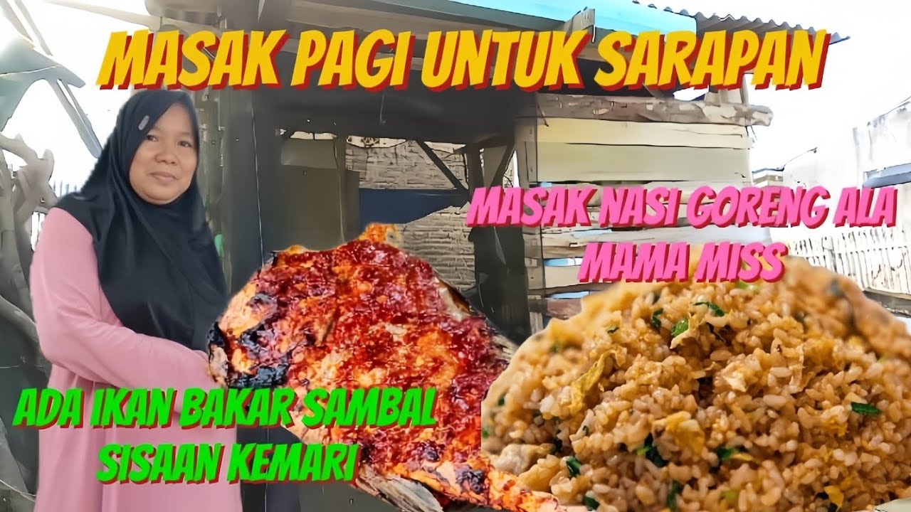 MASAK UNTUK SARAPAN ADA NASI GORENG DAN IKAN BAKAR