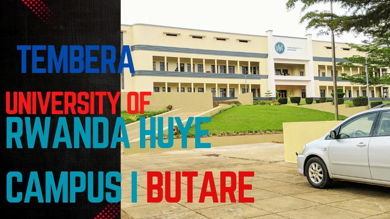 TEMBERA UNIVERSITY OF RWANDA HUYE CAMPUS (I BUTARE)