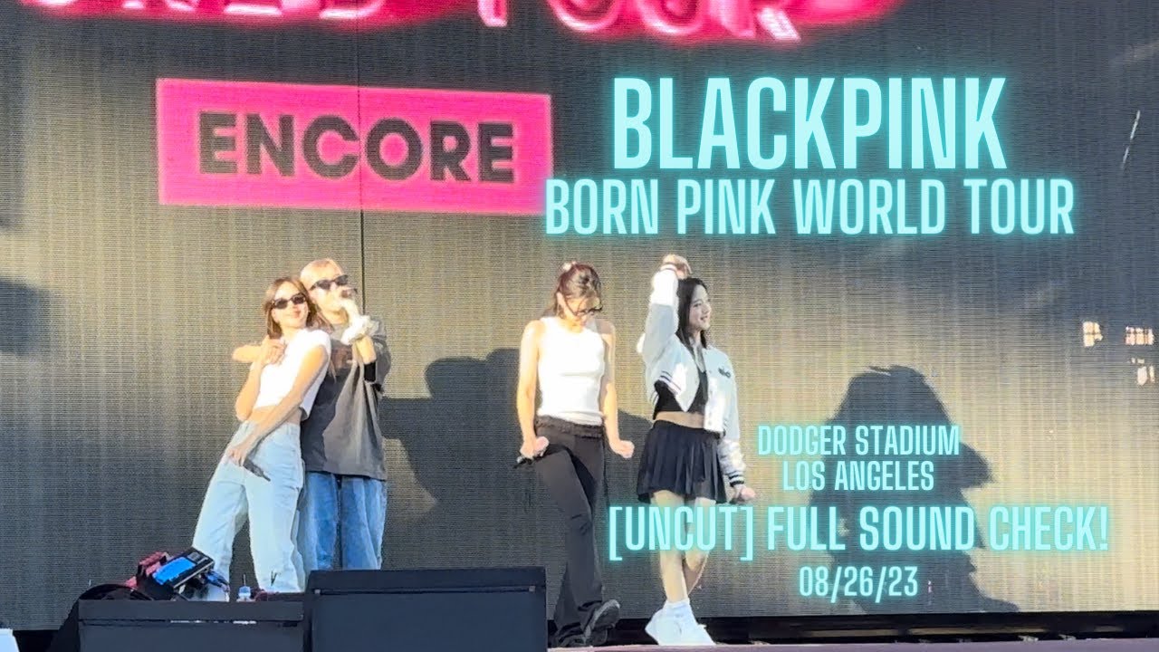 [4K] BLACKPINK - FULL SOUND CHECK! [UNCUT] - BORN PINK WORLD TOUR ENCORE IN LA [DODGER STADIUM]
