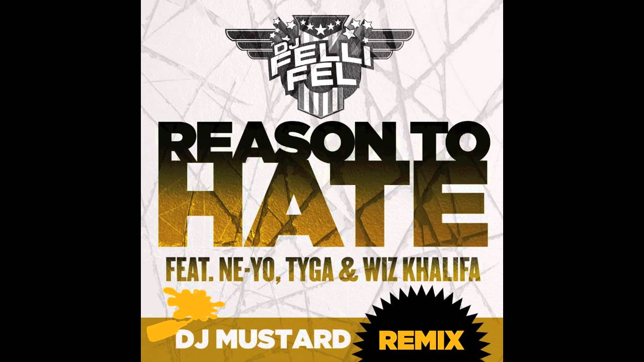 DJ Felli Fel - Reason to Hate f. Ne-Yo, Tyga & Wiz Khalifa - DJ Mustard Remix