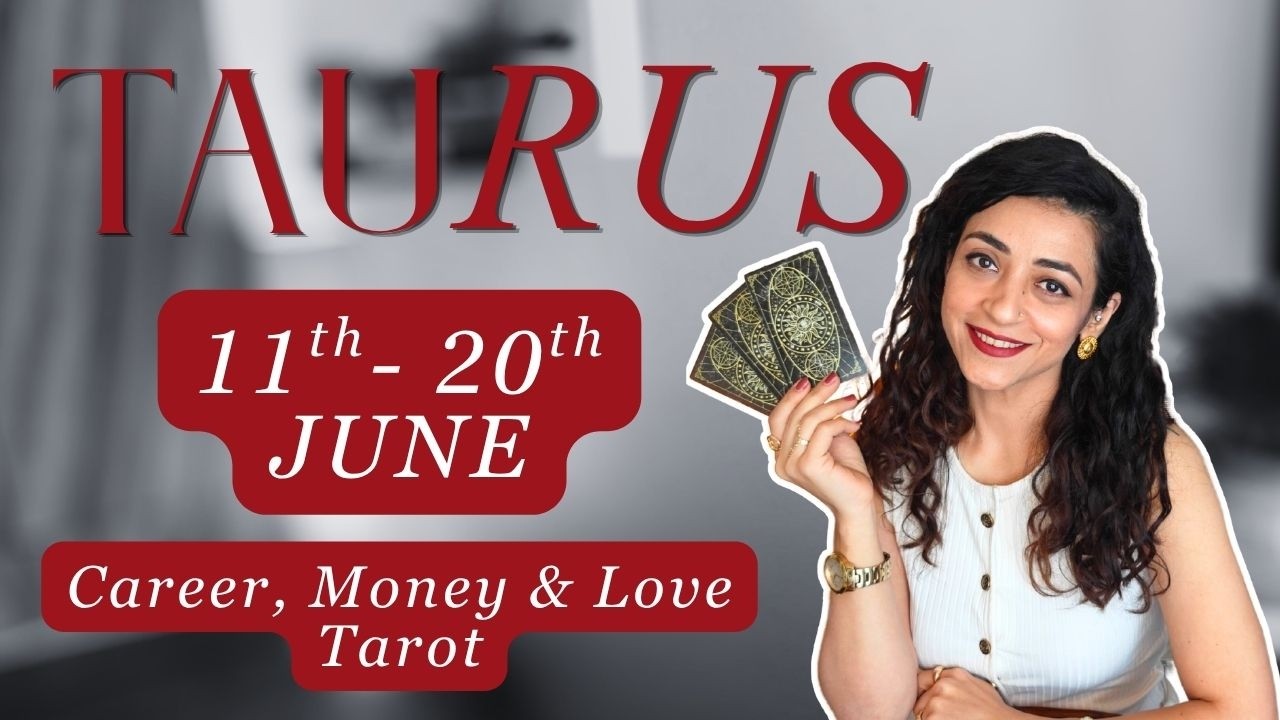 11th- 20th June | Taurus | वृषभ | Career, Money& Love | What's Going to Happen? #tarot #horoscope