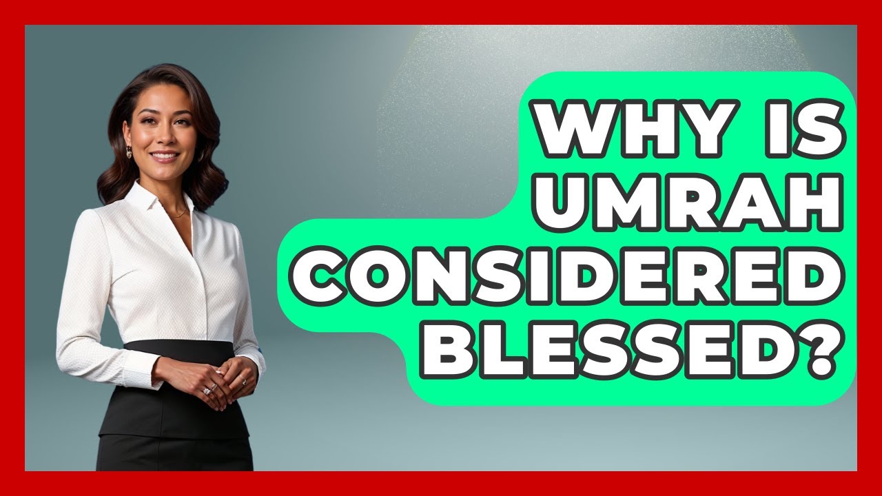 Why Is Umrah Considered Blessed? - Muslim Womens Lifestyle