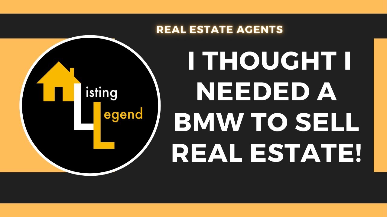 I THOUGHT I NEEDED A BMW TO SELL REAL ESTATE! THEN I FOUND AN EASY WAY TO GET MORE LISTINGS!