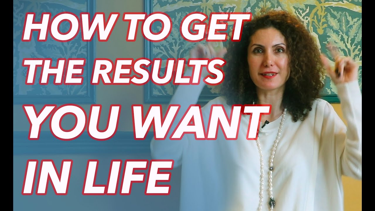 HOW TO GET THE RESULTS YOU WANT IN LIFE!