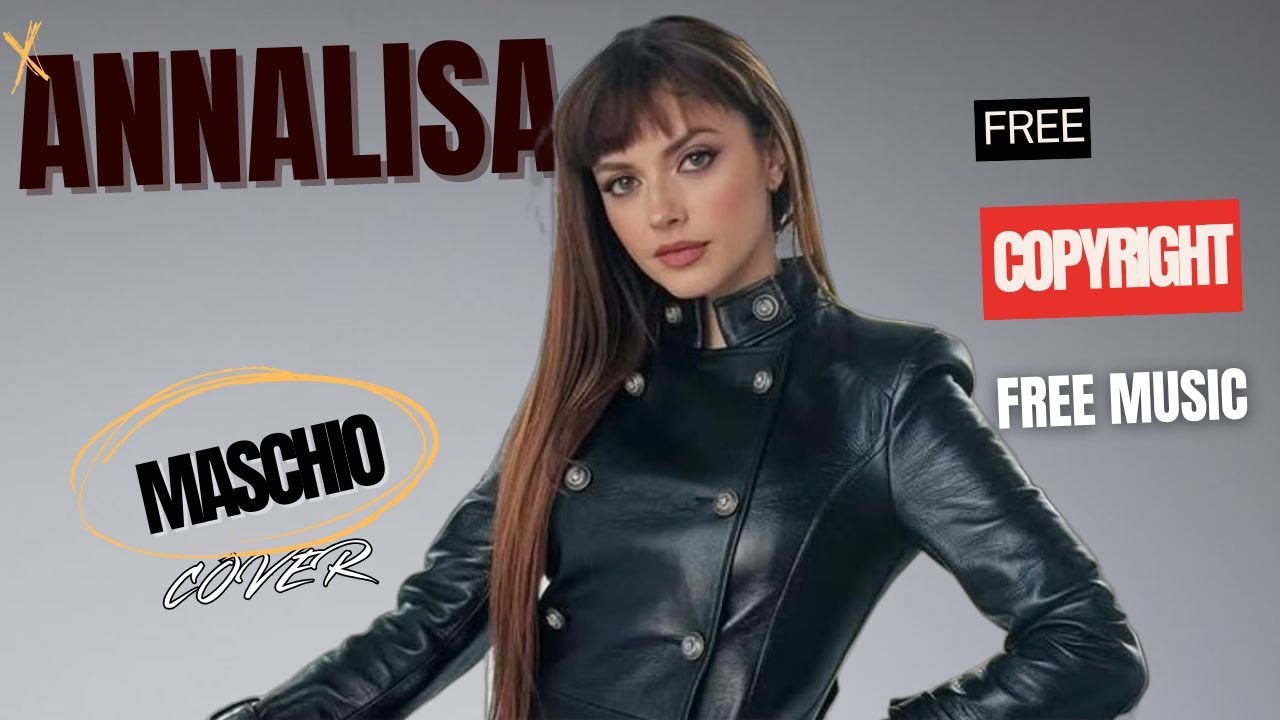 ANNALISA, MASCHIO, COVER, LYRICS, SENZA COPYRIGHT, FREE MUSIC, #nocopyrightmusic  #annalisa #musica