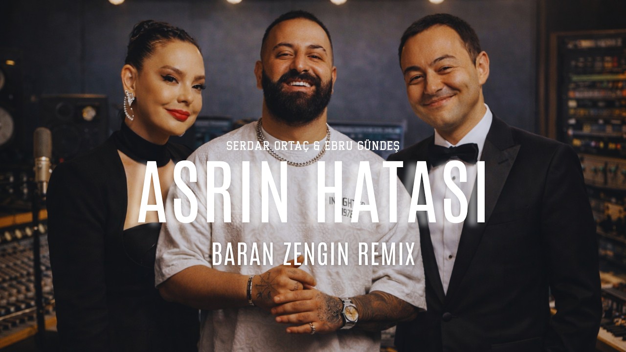 Serdar Orta&ccedil; & Ebru G&uuml;ndeş - Asrın Hatası(Baran Zengin Remix)