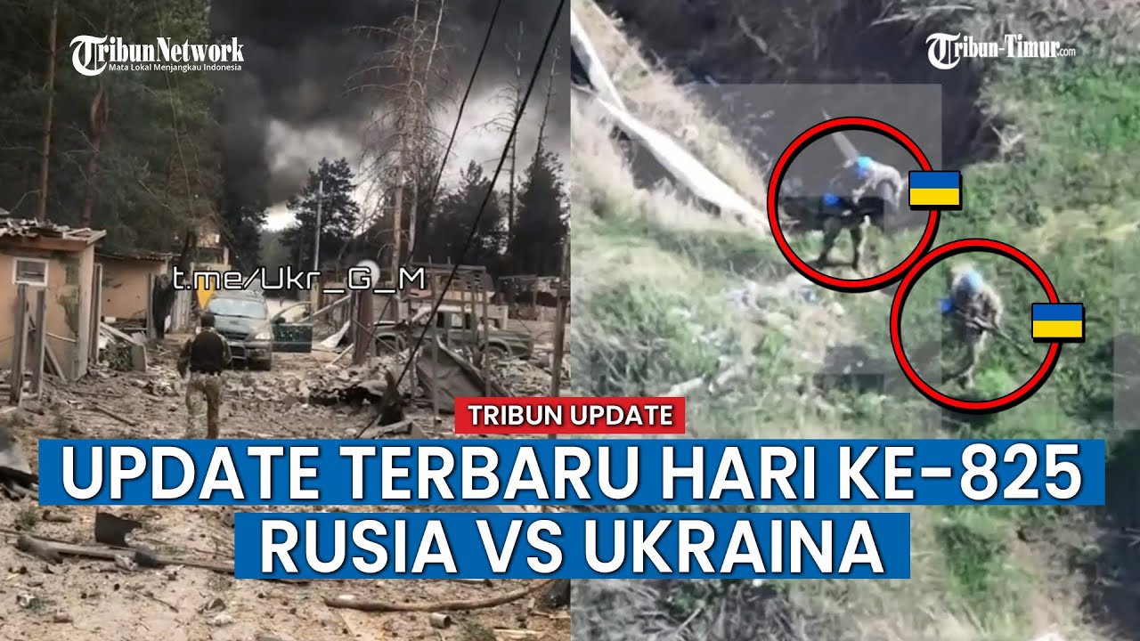 UPDATE HARI KE-829 Rusia vs Ukraina, Potret Kehancuran Wilayah Ukraina Akibat Gempuran Militer Rusia