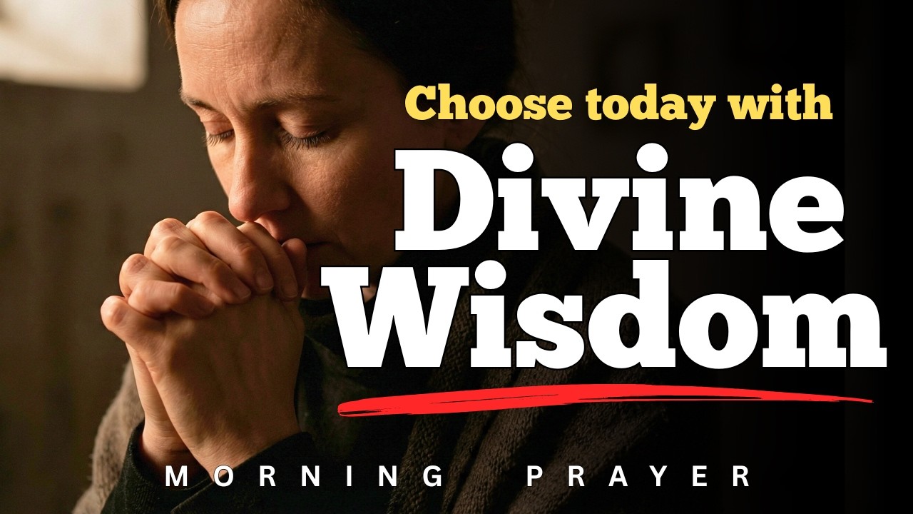 Lord, Grant Me Wisdom for the Decisions of This Day | MORNING PRAYER