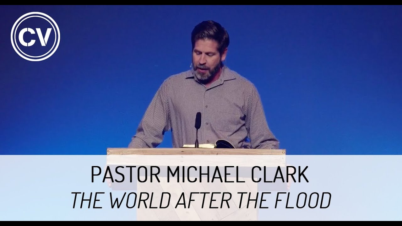 The World After the Flood- Genesis 9:1-17 - Pastor Michael Clark