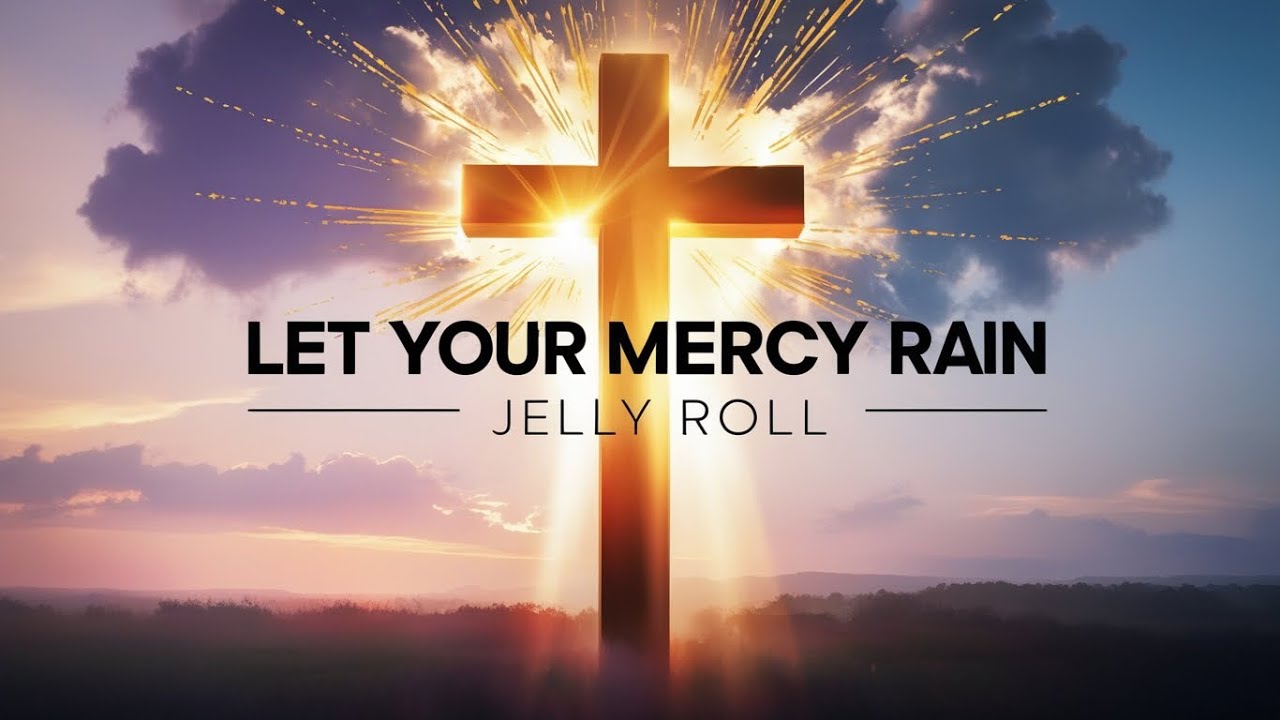Jelly Roll &ndash; Let Your Mercy Rain (Powerful Gospel Worship Song Lyrics 2025)