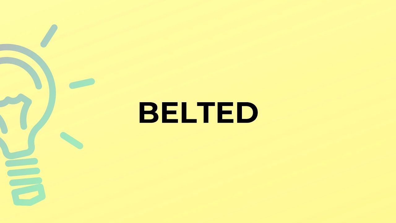 What is the meaning of the word BELTED?