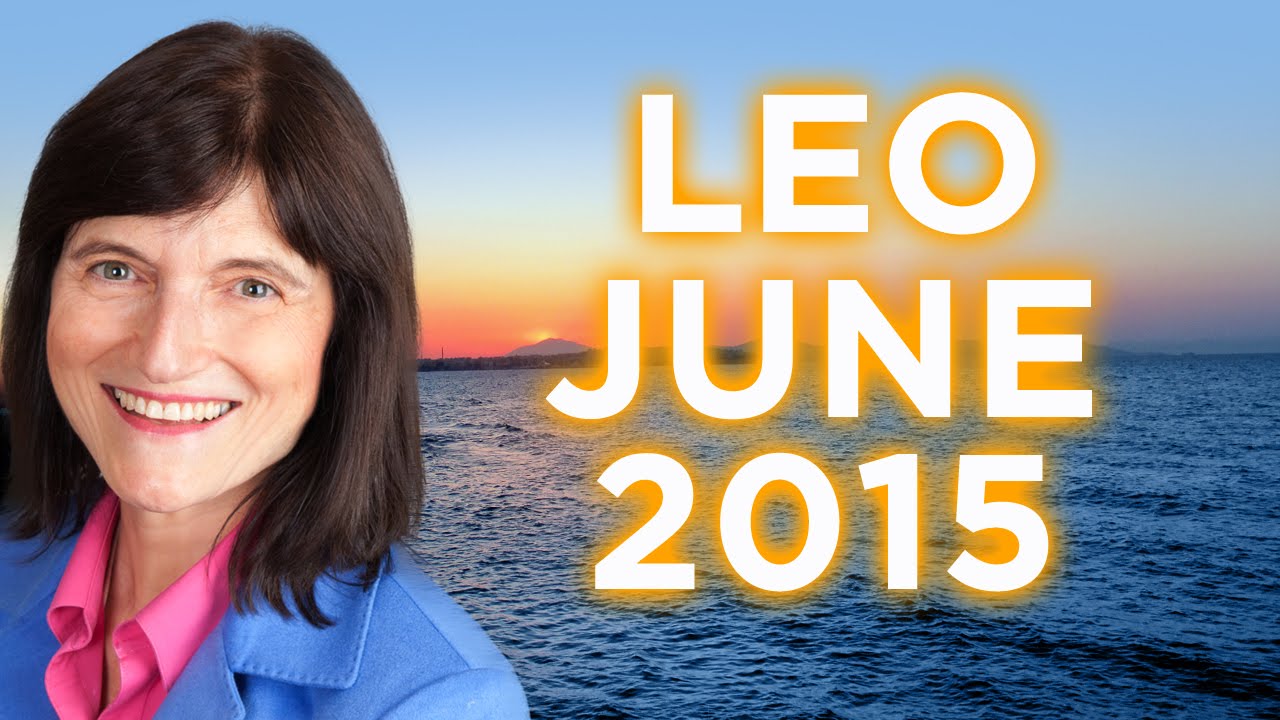 LEO JUNE 2015 - Astrology Forecast - Barbara Goldsmith