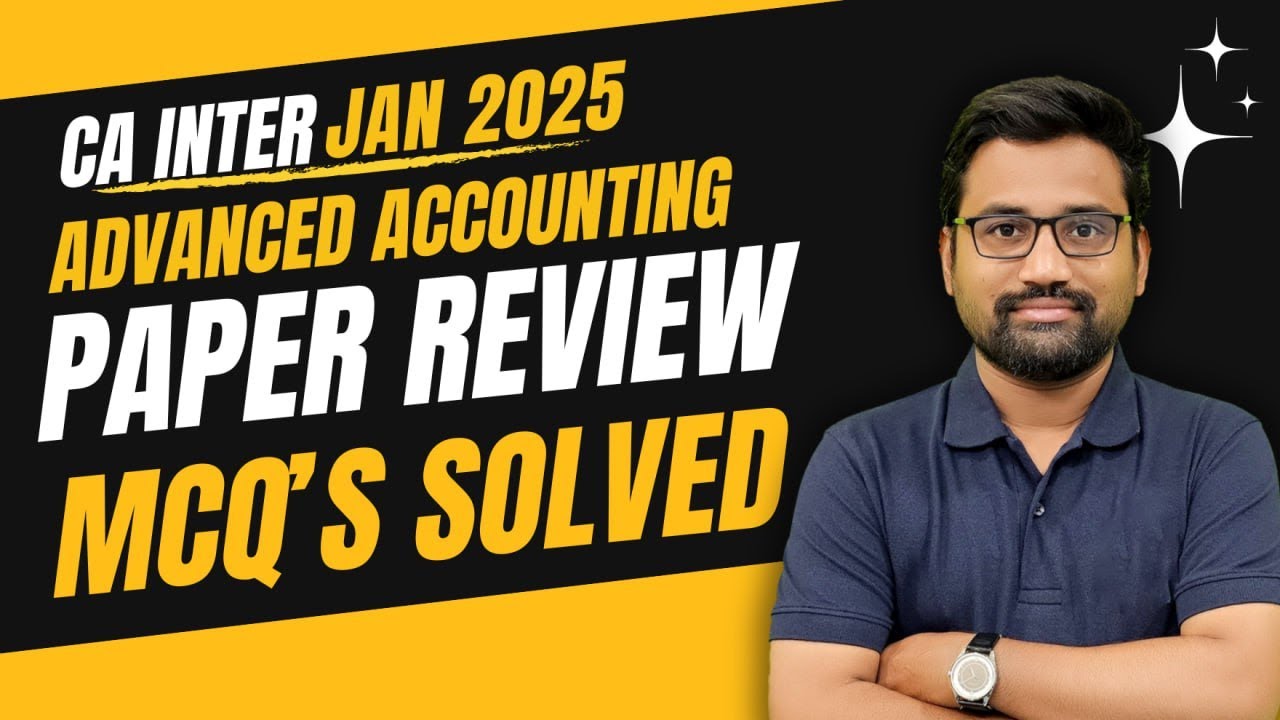 CA Inter Jan 25 Exam| Advanced Accounting MCQ's Solved| Paper Review
