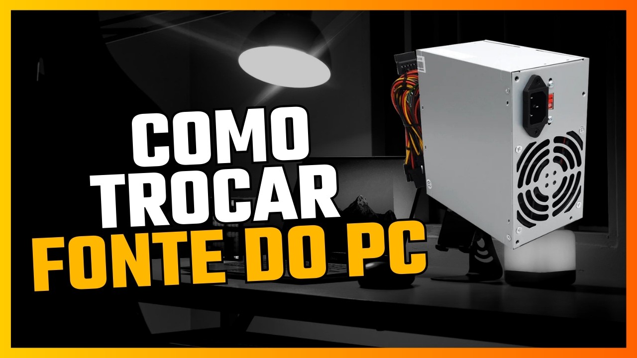 Como Trocar a Fonte do PC