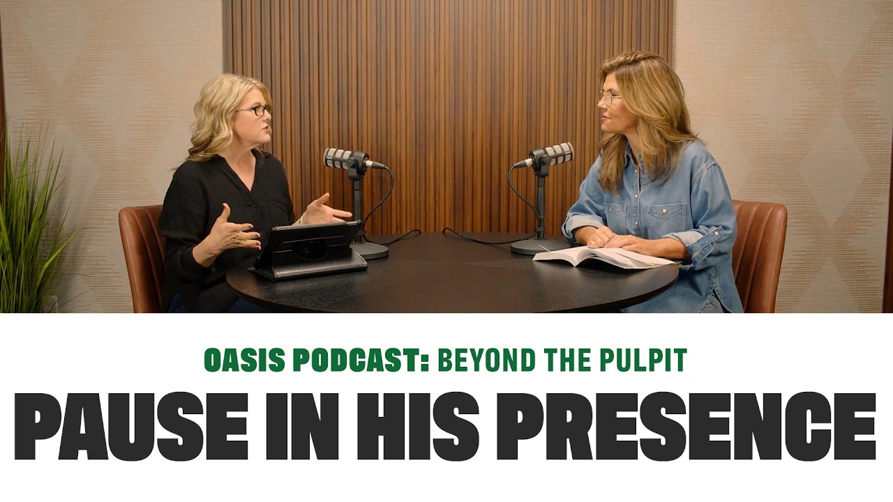 Pause in His Presence | Oasis Podcast: Beyond the Pulpit