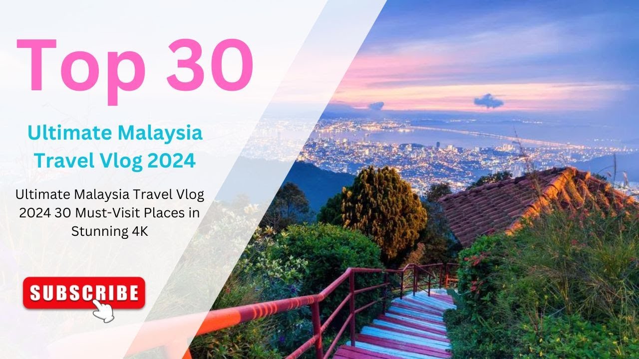 Ultimate Malaysia Travel Vlog 2024: 30 Must-Visit Places in Stunning 4K