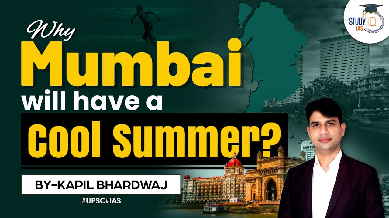 Beat the Heat: Why Mumbai is set to have a Refreshingly Cool Summer | StudyIQ IAS | UPSC