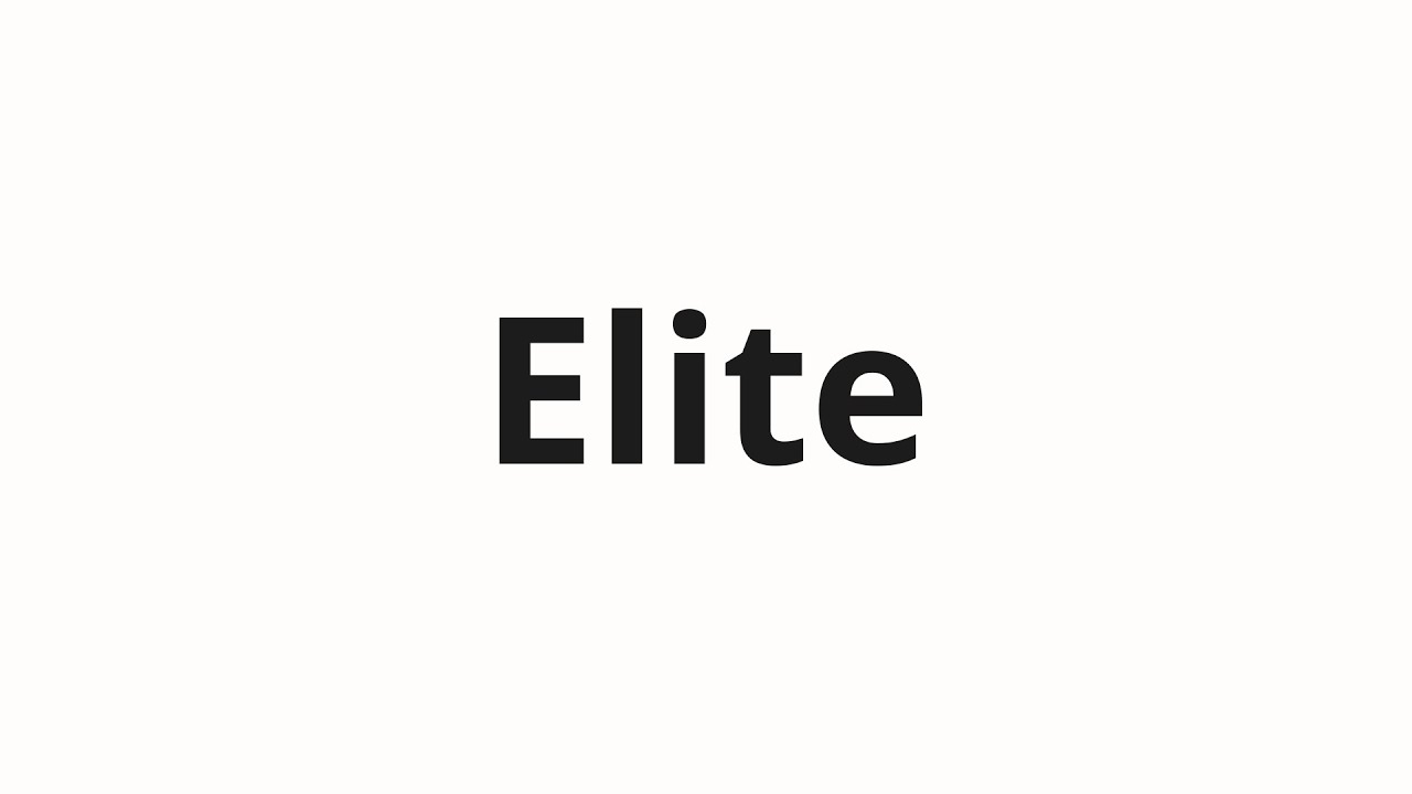 How to pronounce Elite