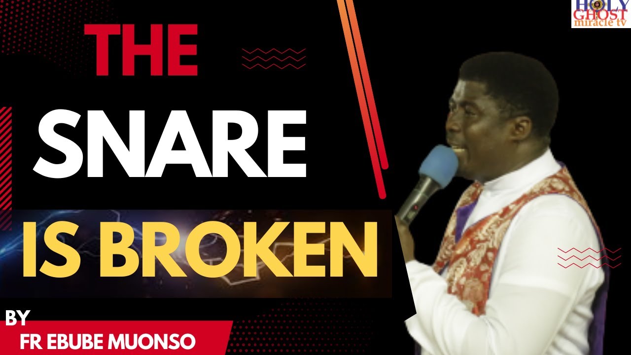 THE SNARE IS BROKEN. (DELIVERANCE HOUR) WITH FR EBUBE MUONSO.