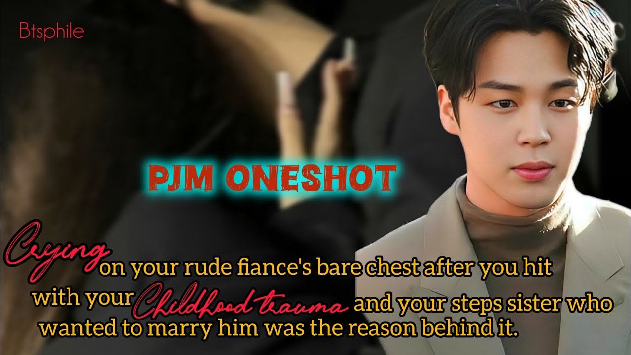 JIMIN FF Crying in your rude fiance's bare chest after you hit with your trauma because ~